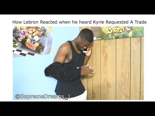 How Lebron Reacted When He Heard Kyrie Requested A Trade