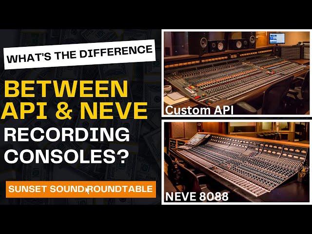 NEVE & API Recording Consoles? Whats The Difference?  Sunset Sound Roundtable