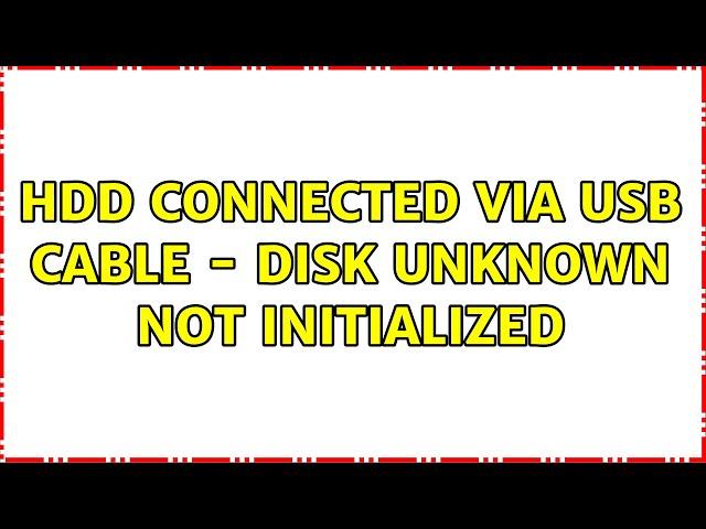 HDD connected via USB cable - Disk unknown not initialized