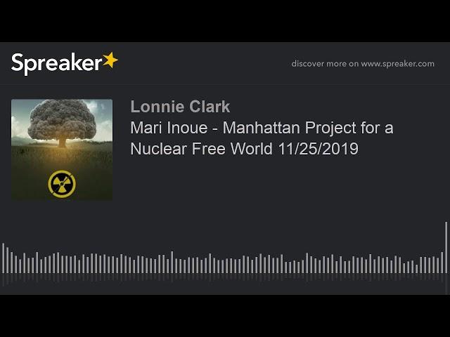 Mari Inoue - Manhattan Project for a Nuclear Free World 11/25/2019