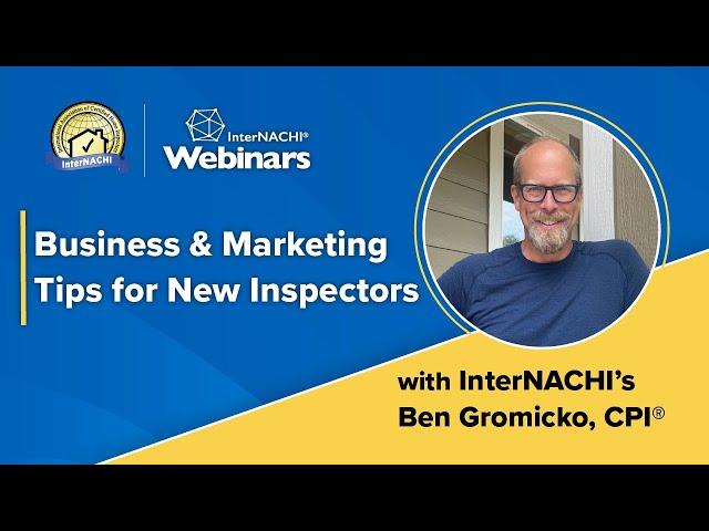 "Business & Marketing Tips for New Inspectors" with InterNACHI's Ben Gromicko. August, 2024