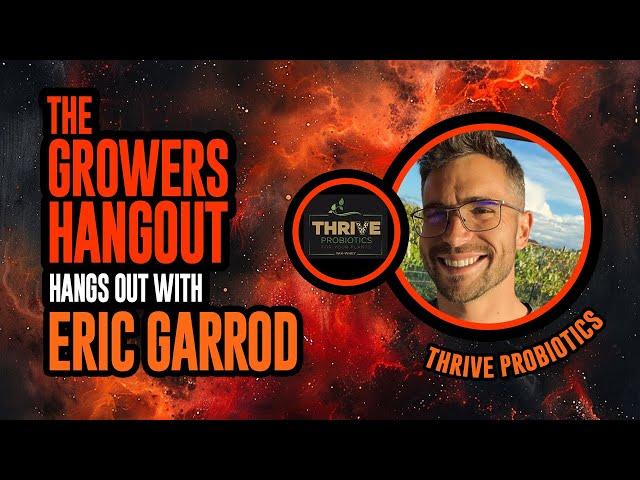 The Ultimate Growers Hangout: Thrive Probiotics