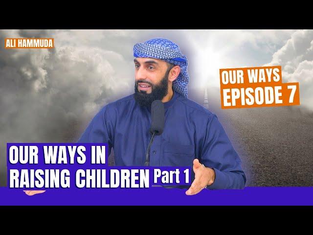 Our Ways in Raising Children Pt.1 | Episode 7 | Our Ways - A series with Ali Hammuda