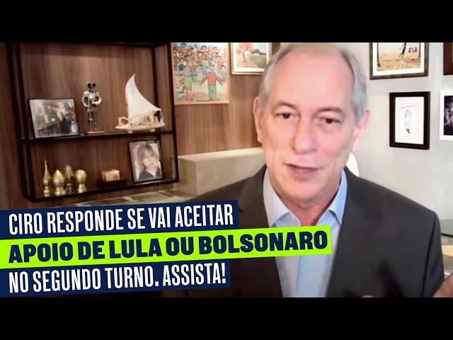 CIRO RESPONDE SE VAI ACEITAR APOIO DE LULA OU BOLSONARO NO SEGUNDO TURNO