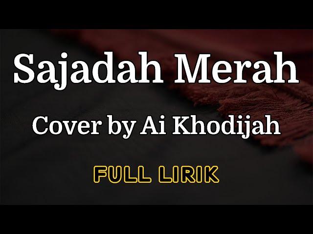 Sajadah Merah Cover by Ai Khodijah - Full Lirik