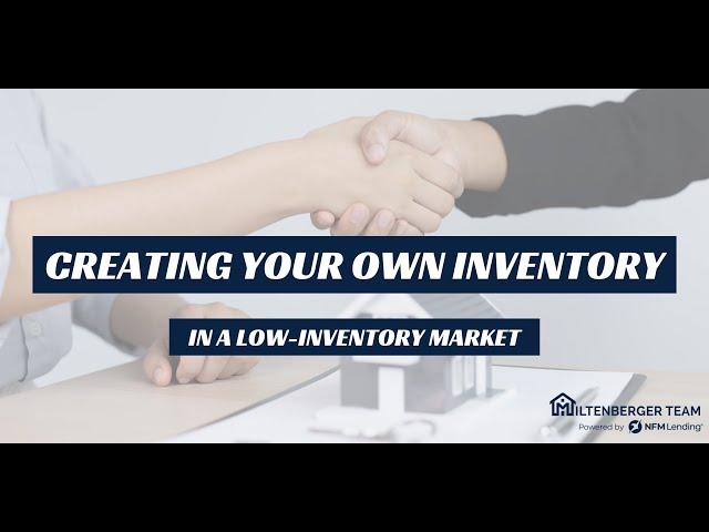 Creating Your Own Inventory In a Low Inventory Market - Steve de Laveaga