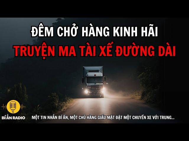 Truyện ma tài xế đường dài: Vị khách bí ẩn và đêm chở hàng kinh hoàng #chuyenma