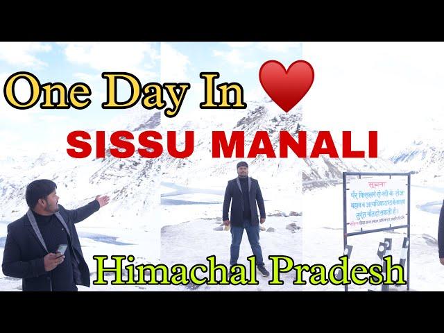 One Day In Sissu Manali | Solang Valley | Atal Tunnel Himachal | Sissu Manali Videos | #sissumanali