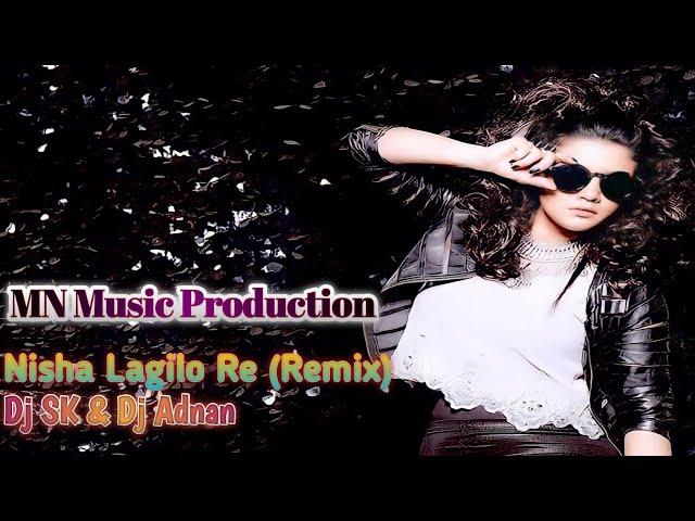 Nisha Lagilo Re (Remix) - Dj SK & Dj Adnan - MN Music Production