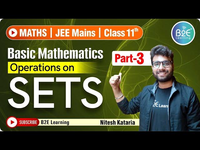 Set Theory_Part-3 | Operations on SETS | Class 11 | JEE Mains | B2E Learning | Maths