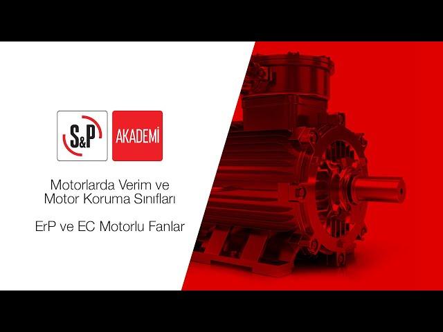 S&P Akademi - Motorlarda Verim ve Motor Koruma Sınıfları - ErP ve EC Motorlu Fanlar