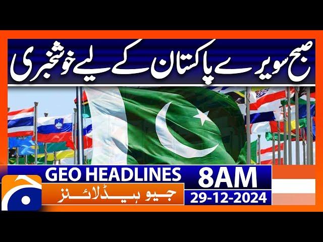 Good News for Pakistan | Geo News 8 AM Headlines (29th Dec 24)