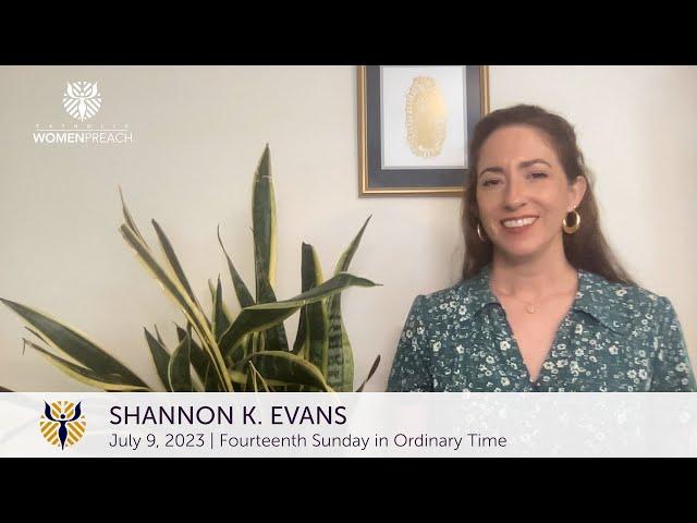 July 9, 2023: Shannon K. Evans Preaches for the Fourteenth Sunday in Ordinary Time