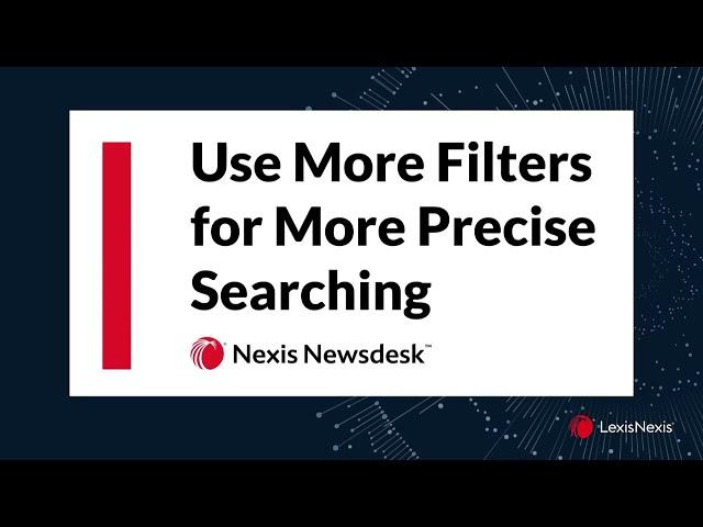 Nexis Newsdesk Use 'More Filters' for More Precise Searching (Training)