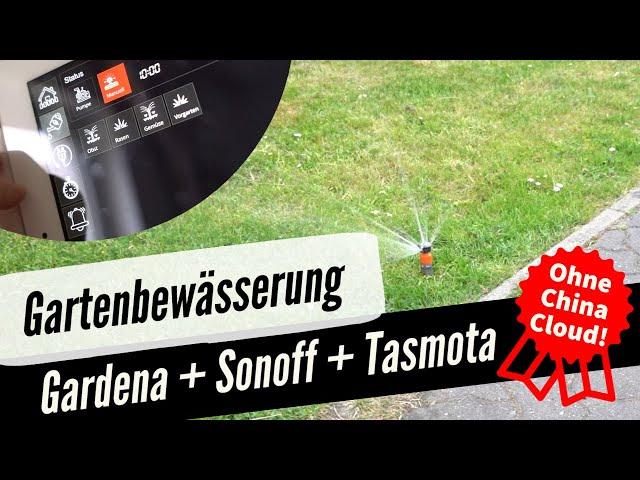 Smarte automatische Gartenbewässerung mit SONOFF (Tasmota) und Gardena Bewässerungsventil