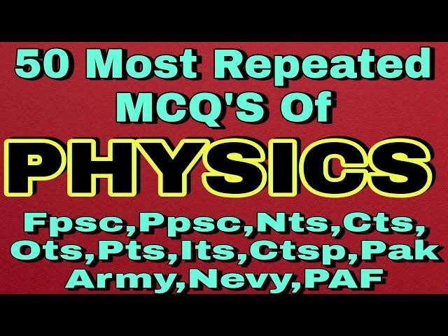 50 Most Repeated PHYSICS MCQ'S in PPSC  FPSC NTS SPSC |  physics mcq's and answers