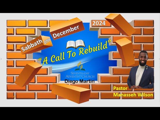 Diego Martin SDA Church Sabbath Service 07th Dec. 2024 "A Call To Rebuild" Pastor Manasseh Wilson