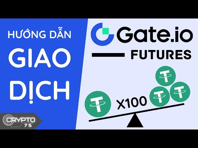 Hướng dẫn giao dịch Futures trên sàn Gate.io chi tiết cho người mới 2023 | Crypto75