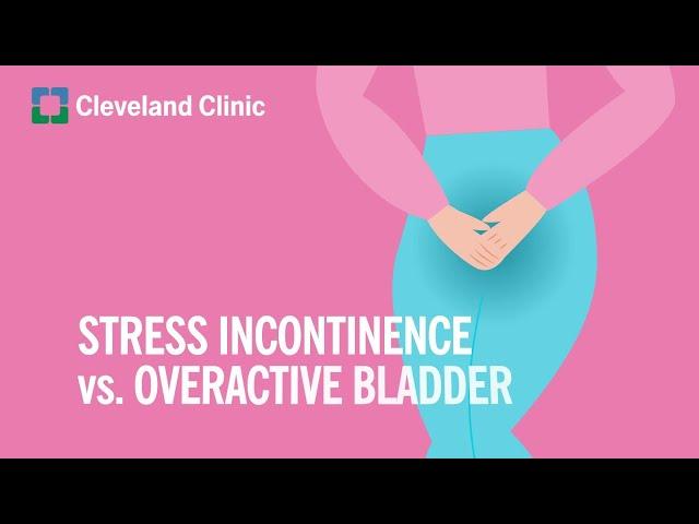 Stress Incontinence vs. Overactive Bladder: What You Need to Know