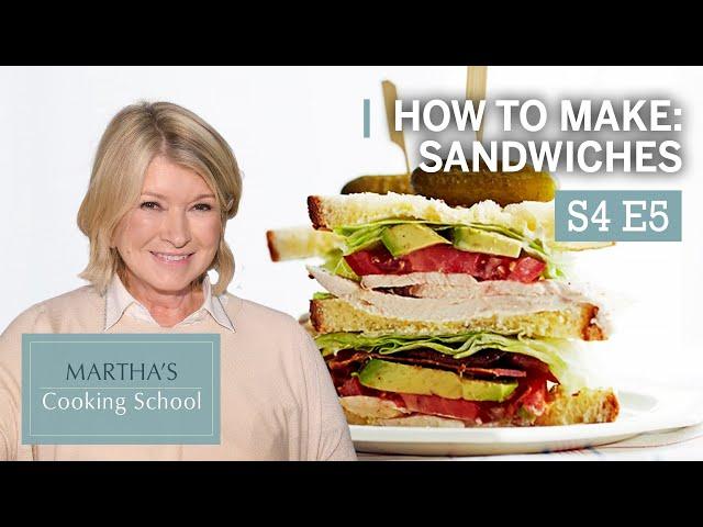 Martha Teaches You How To Make Sandwiches | Martha Stewart Cooking School S4E5 "Sandwich"