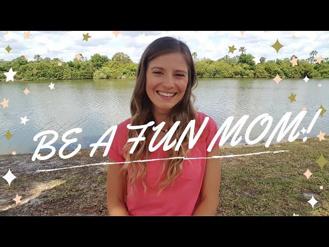 Tips for Being a Fun Mom // Parenting Tips