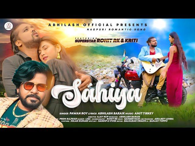 Sahiya - Full Video - Pawan Roy - ft. Rohit RK & Kriti  - New Nagpuri Romantic Video Song