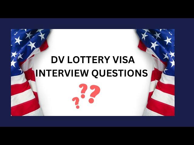 Questions Asked at DV Lottery Visa Interview