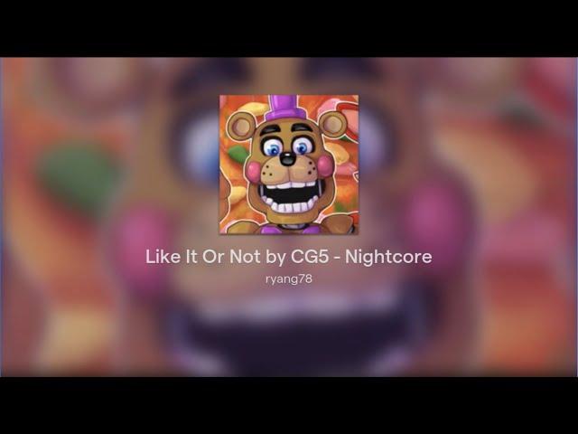 Like It Or Not by CG5 - Nightcore