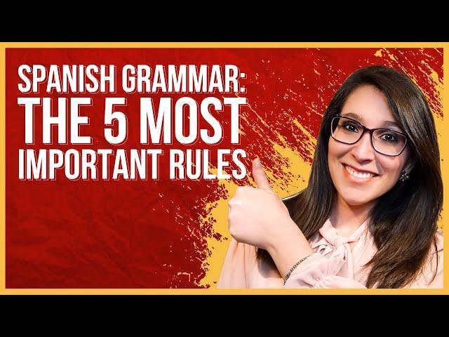 Spanish Grammar: 5 MUST-KNOW RULES