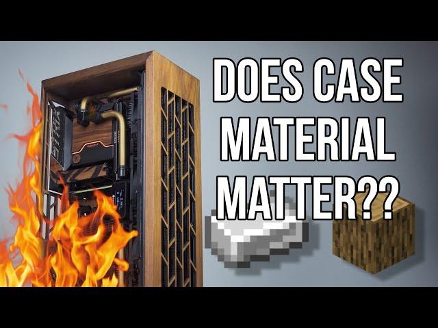 Wood vs Metal PC Temperatures - Does it matter??