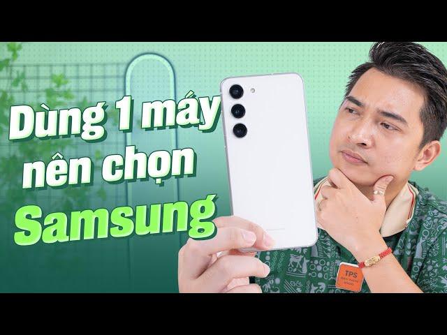 Nếu chỉ dùng 1 chiếc điện thoại thì hãy chọn Samsung !!!