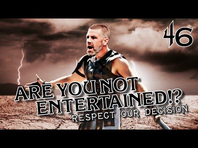 Respect Our Decision: Ep. 46 Are You Not Entertained!?