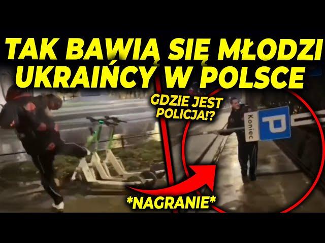 MŁODZI UKRAIŃCY DEMOLUJĄ WARSZAWĘ!