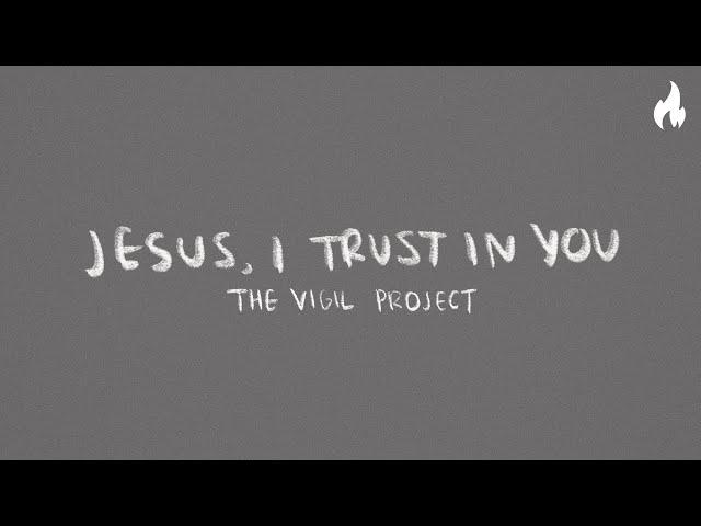 The Vigil Project - Jesus, I Trust In You (feat. Nico Cabrera) [Official Lyric Video]