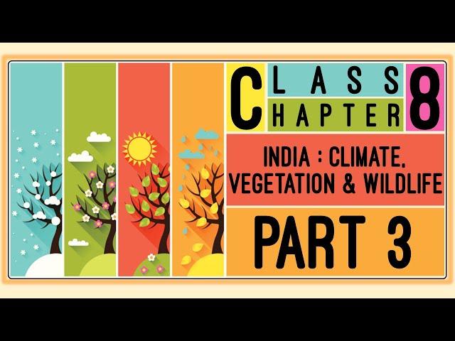 Class 8 | Chapter 8 : India - Climate, Vegetation & Wildlife | Part 3