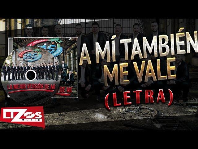 BANDA MS - A Mí TAMBIEN ME VALE (LETRA)