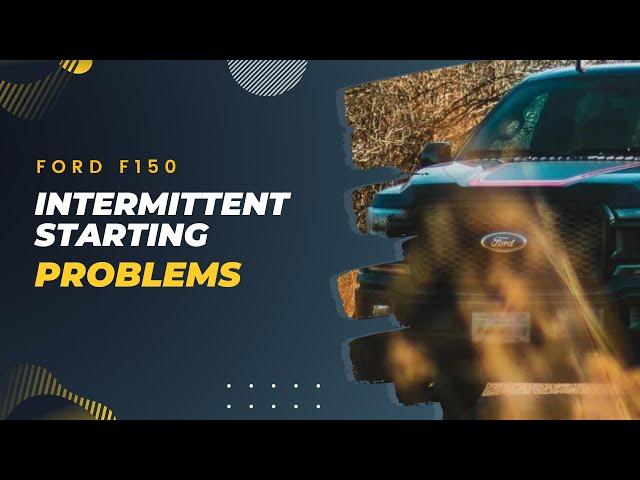 Ford F150 Intermittent Starting Problems? Here's What You Need to Know