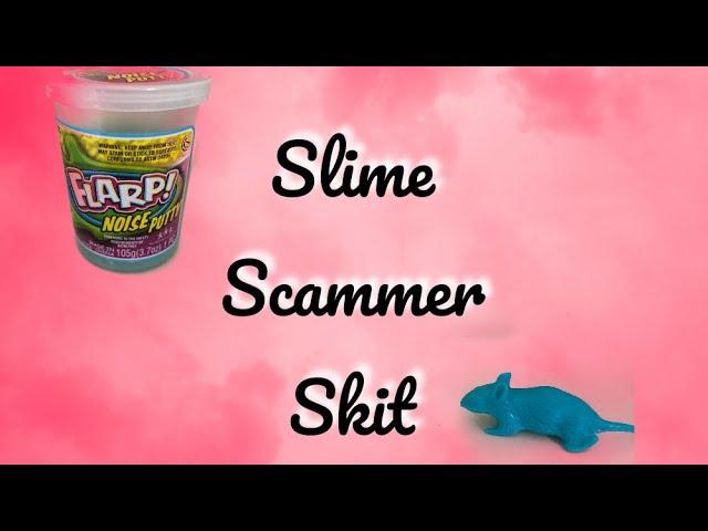 SLIME SCAMMER SKIT