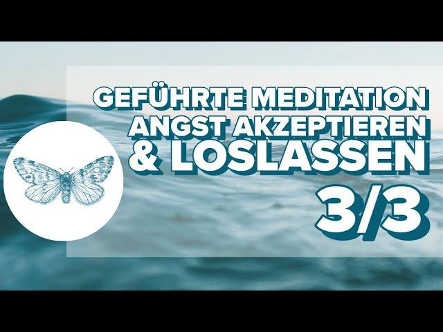 Geführte Meditation: Angst akzeptieren & loslassen [3/3]