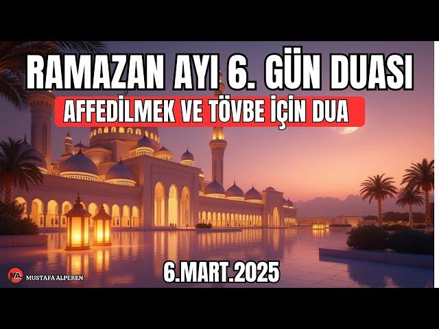  Ramazan’ın 6. Günü Duası | Affedilmek ve Tövbe İçin Etkileyici Dua 