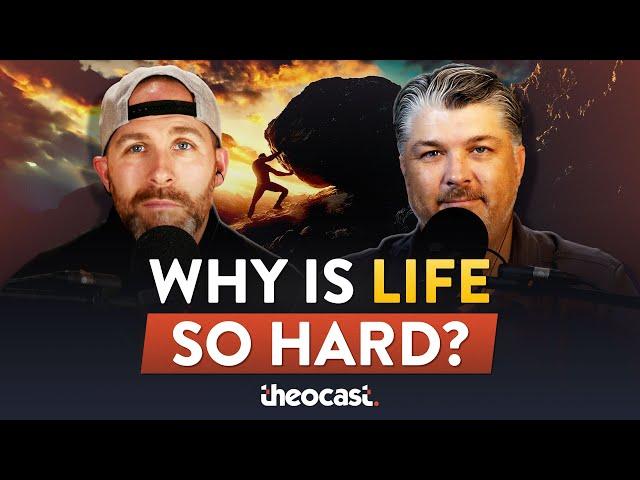 Why Is Life So Hard? | Theocast