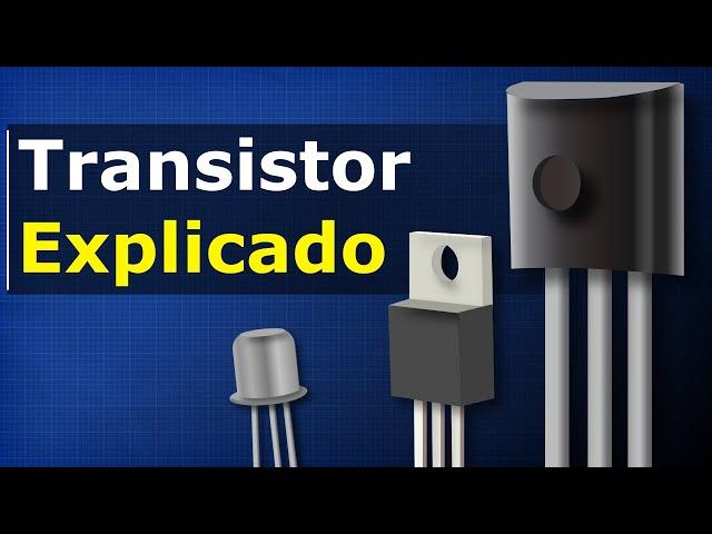 Transistor Explicado - Cómo Funcionan los Transistores