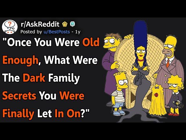 "Once You Were Old Enough, What Dark Family Secrets Were You Finally Let In On?" (r/AskReddit)