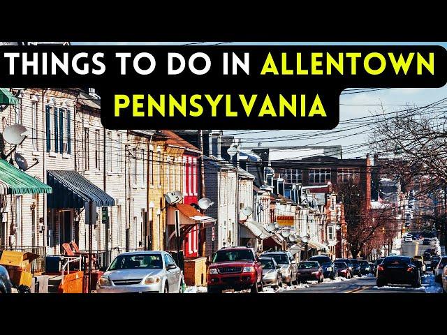 10 best things to do in Allentown, Pennsylvania 2024