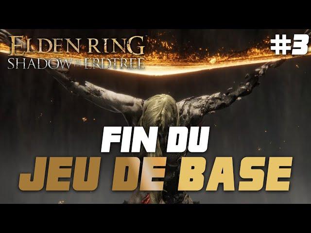 #3 FIN DU JEU DE BASE - Elden Ring Shadow of the Erdtree