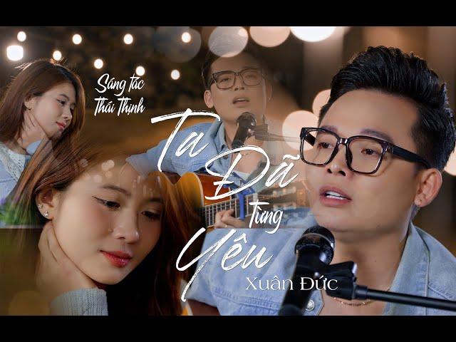 XUÂN ĐỨC - TA ĐÃ TỪNG YÊU | TỰ TÌNH SHOW TẬP 1 |ACOUSTIC MUSIC