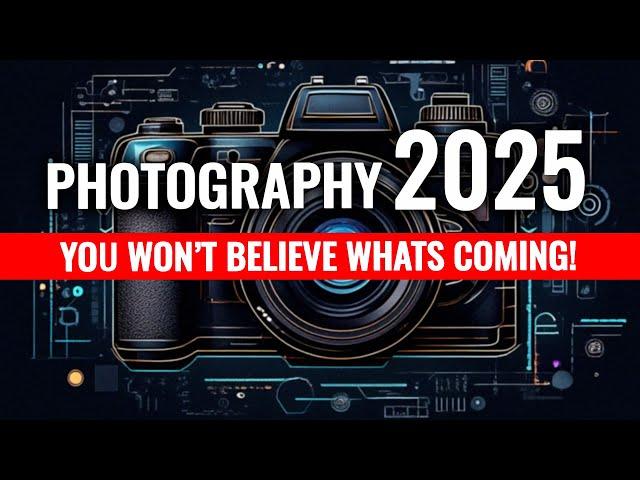 The Truth About Photography in 2025 You Won’t Believe What’s Coming!