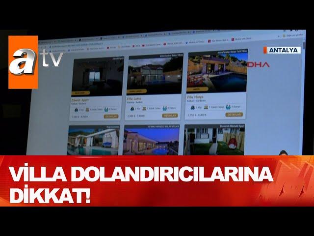 Villa kiralarken dikkat! Yüzlerce kişiyi dolandırdılar! - Atv Haber 14 Ağustos 2020