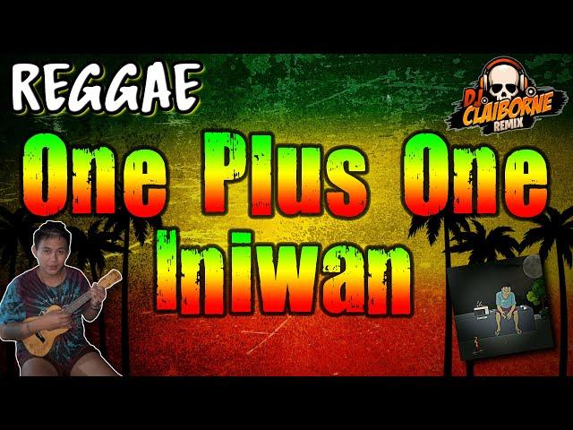 ONE PLUS ONE INIWAN (DJ Claiborne Reggae Remix) | Tiktok Viral