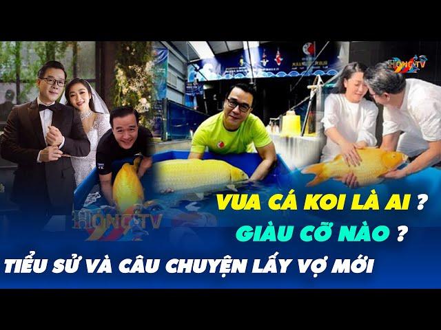 Vua Cá Koi Là Ai ? Giàu Cỡ Nào ? Tiểu Sử Và Câu Chuyện Lấy Vợ Mới